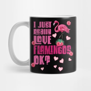 I just really Love Flamingos ok  Flamingo Mug